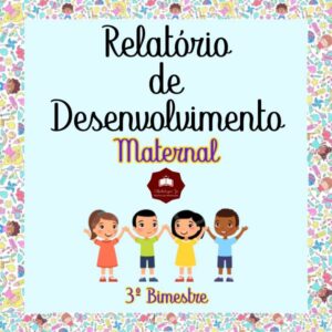 Relatórios de desenvolvimento – maternal 3º bimestre/trimestre